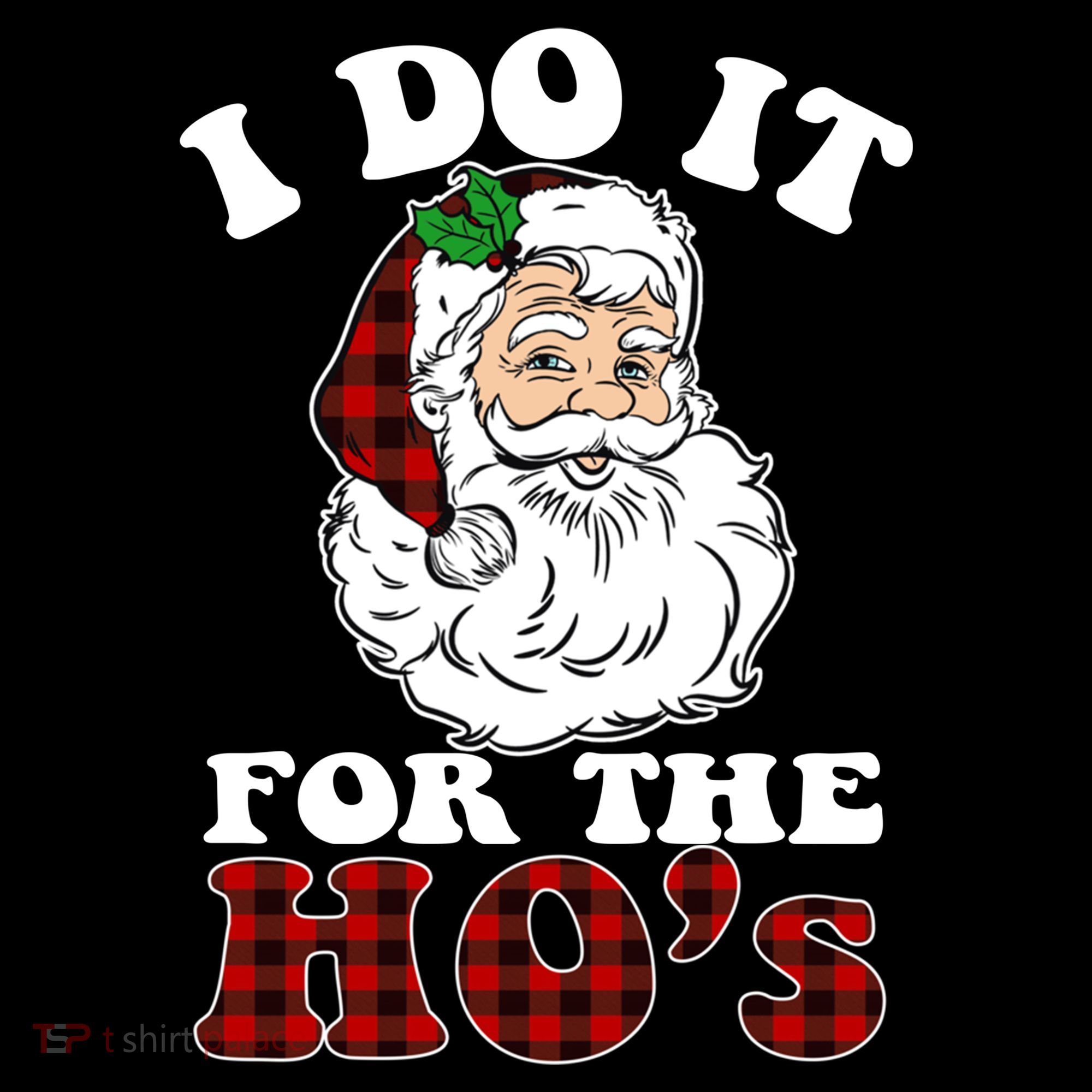 I Do It For The Ho's Funny Inappropriate Christmas Men Women's Hoodie