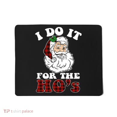 I Do It For The Ho's Funny Inappropriate Christmas Men Mousepad