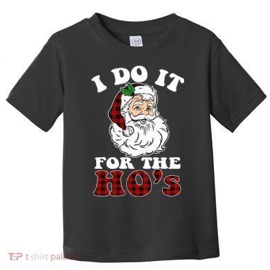 I Do It For The Ho's Funny Inappropriate Christmas Men Toddler T-Shirt