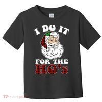 I Do It For The Ho's Funny Inappropriate Christmas Men Toddler T-Shirt thumb 0
