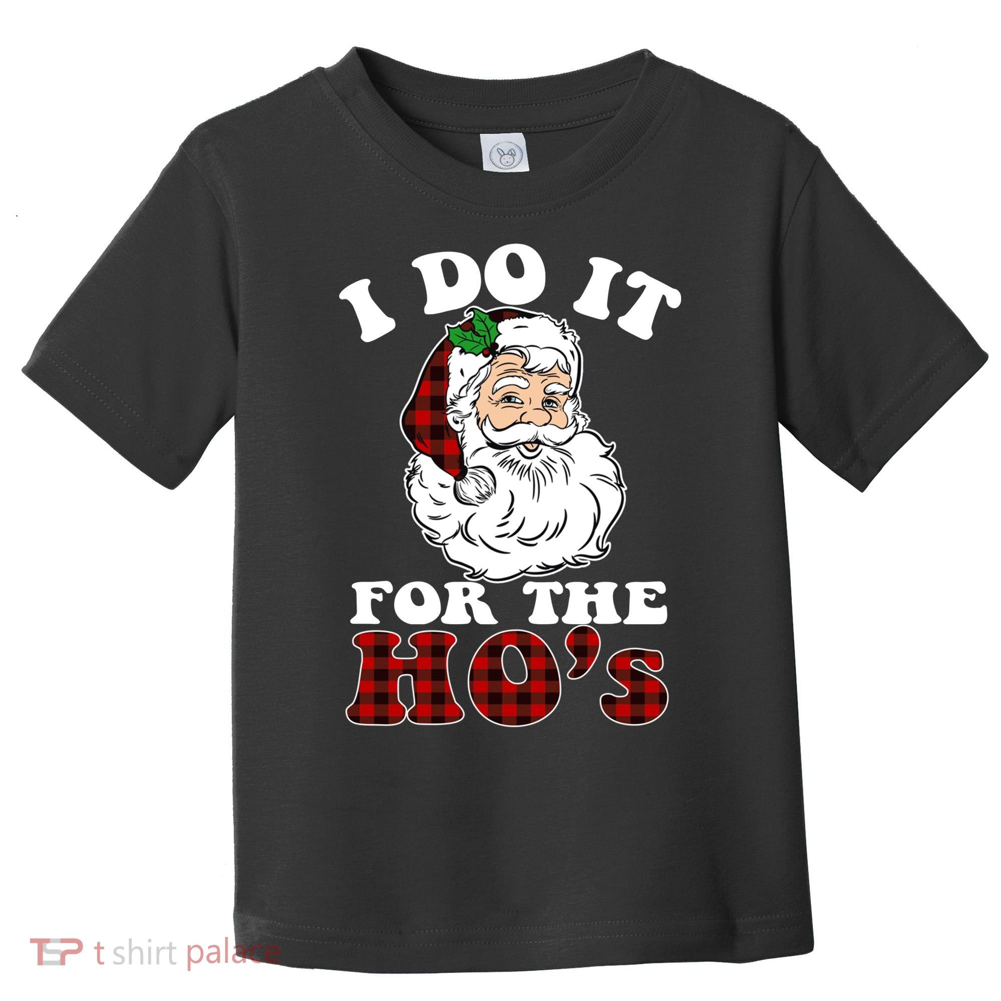 I Do It For The Ho's Funny Inappropriate Christmas Men Toddler T-Shirt