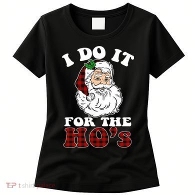 I Do It For The Ho's Funny Inappropriate Christmas Men Women's T-Shirt
