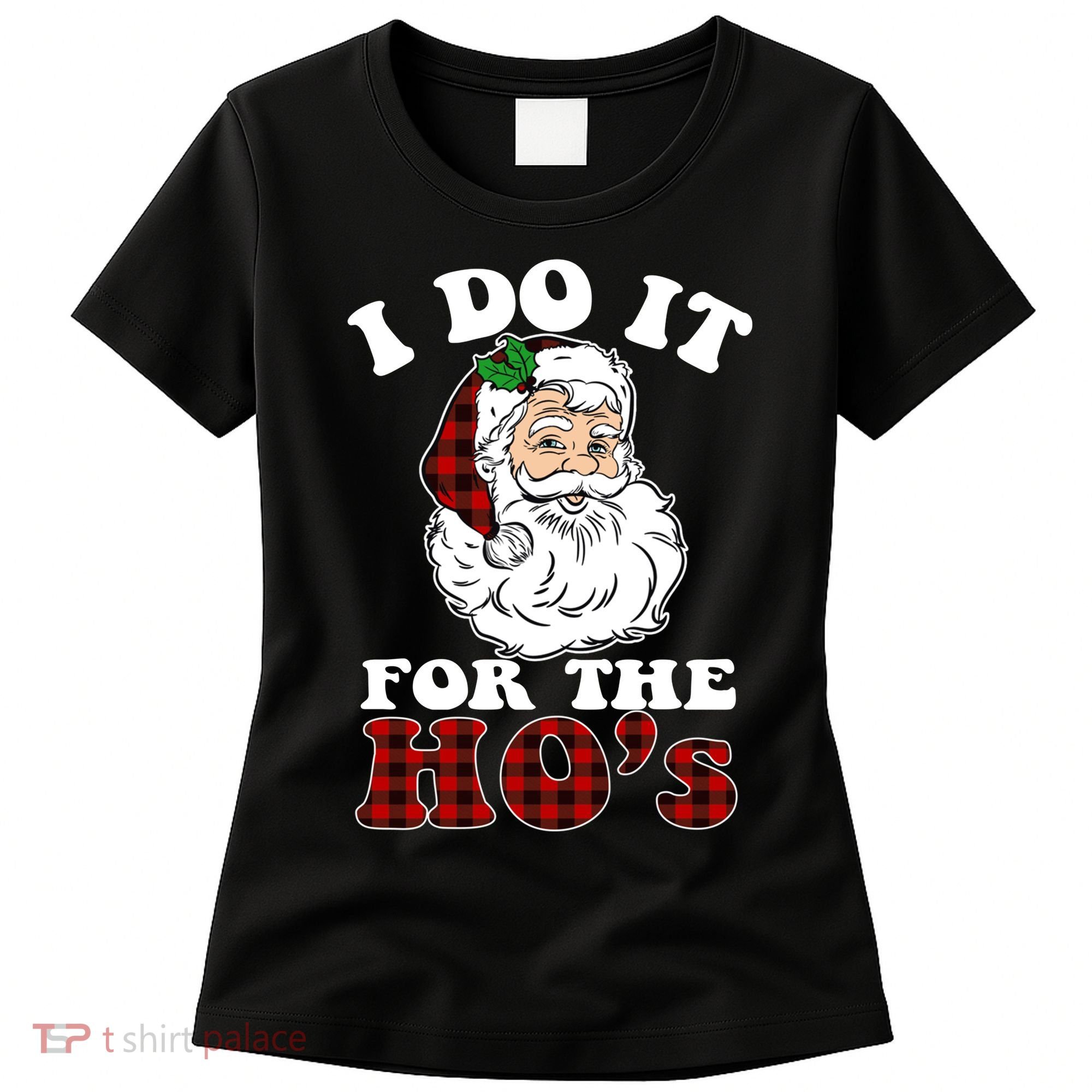 I Do It For The Ho's Funny Inappropriate Christmas Men Women's T-Shirt