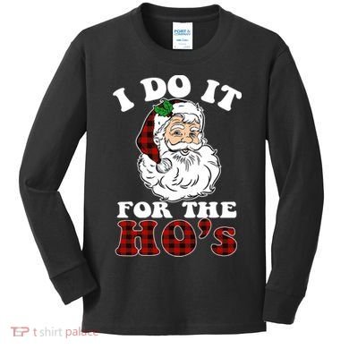 I Do It For The Ho's Funny Inappropriate Christmas Men Kids Long Sleeve Shirt