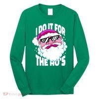 I DO It For The Ho's Funny Santa Claus Long Sleeve Shirt thumb 0