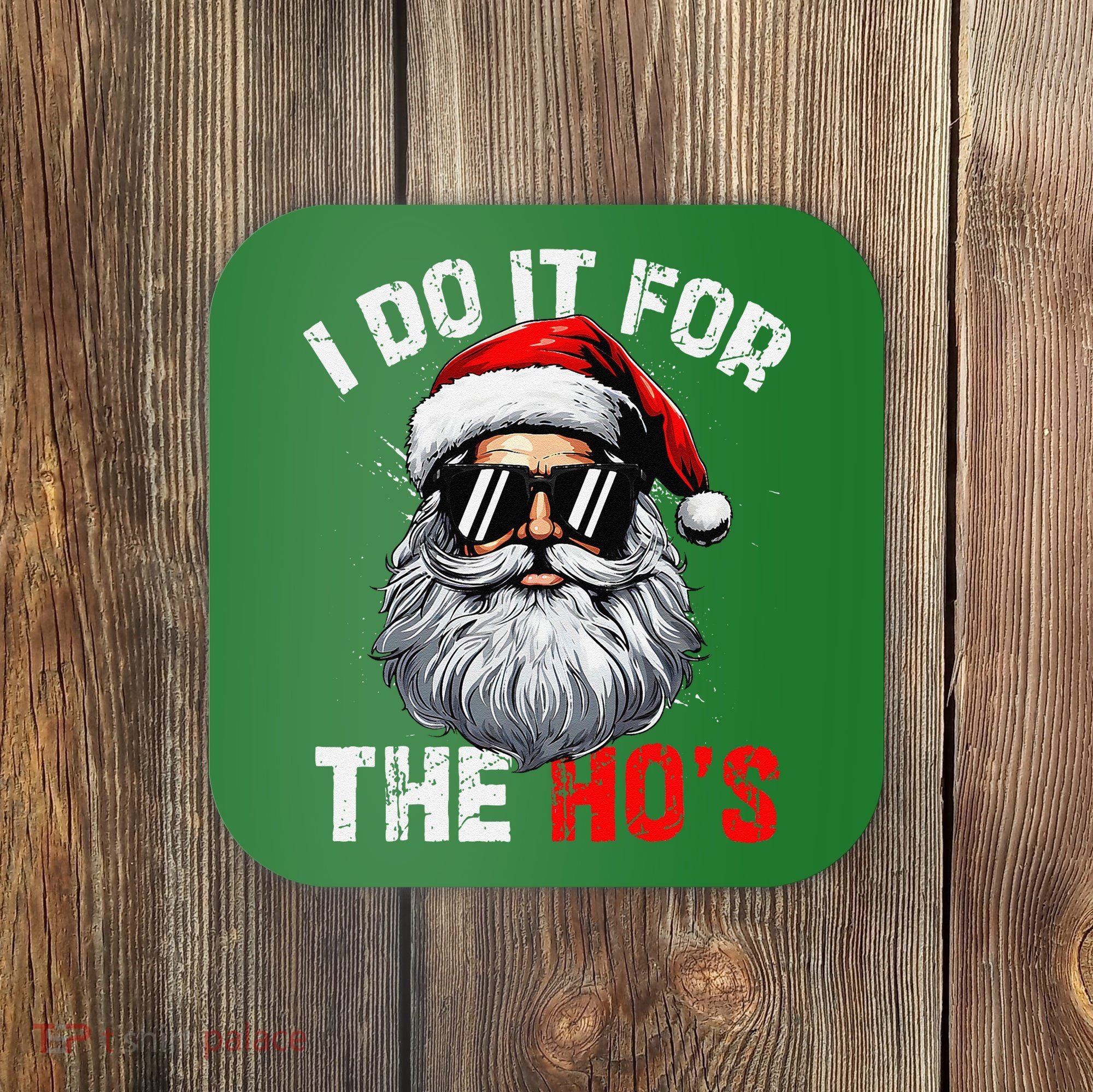 I Do It For The Hos Funny Inappropriate Christmas Santa Face Coaster