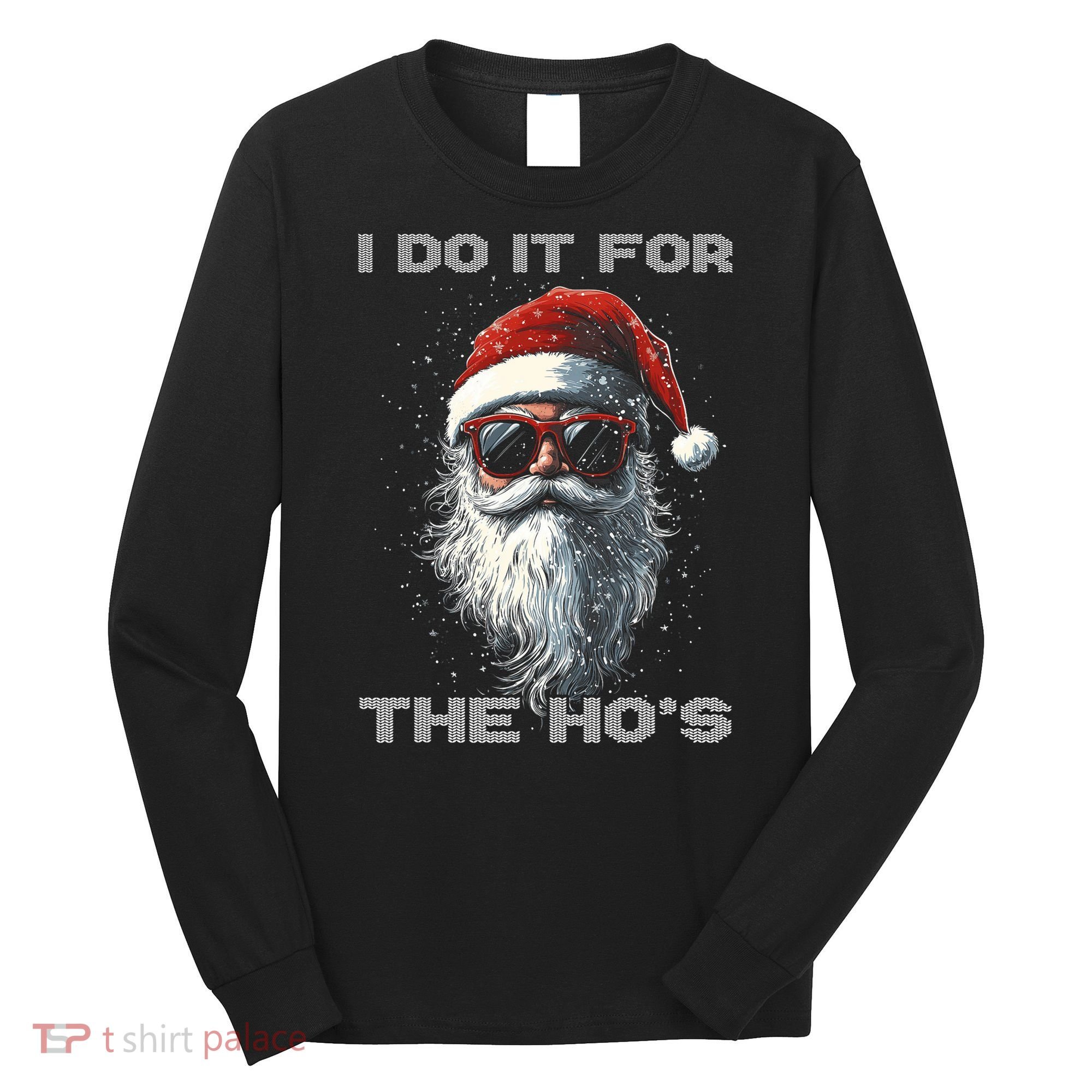 I Do It For The HoS Funny Santa Inappropriate Christmas Long Sleeve Shirt