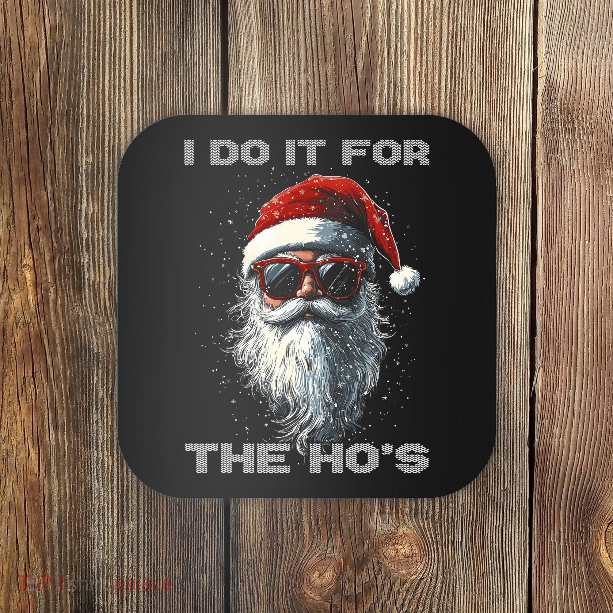 I Do It For The HoS Funny Santa Inappropriate Christmas Coaster