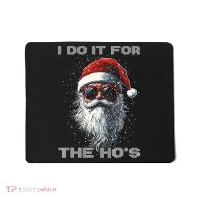 I Do It For The HoS Funny Santa Inappropriate Christmas Mousepad