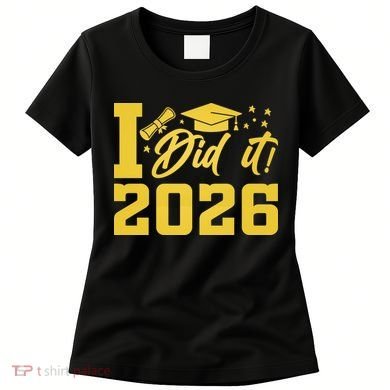 I Did It Graduate For Class Of 2026 Graduation Women's T-Shirt