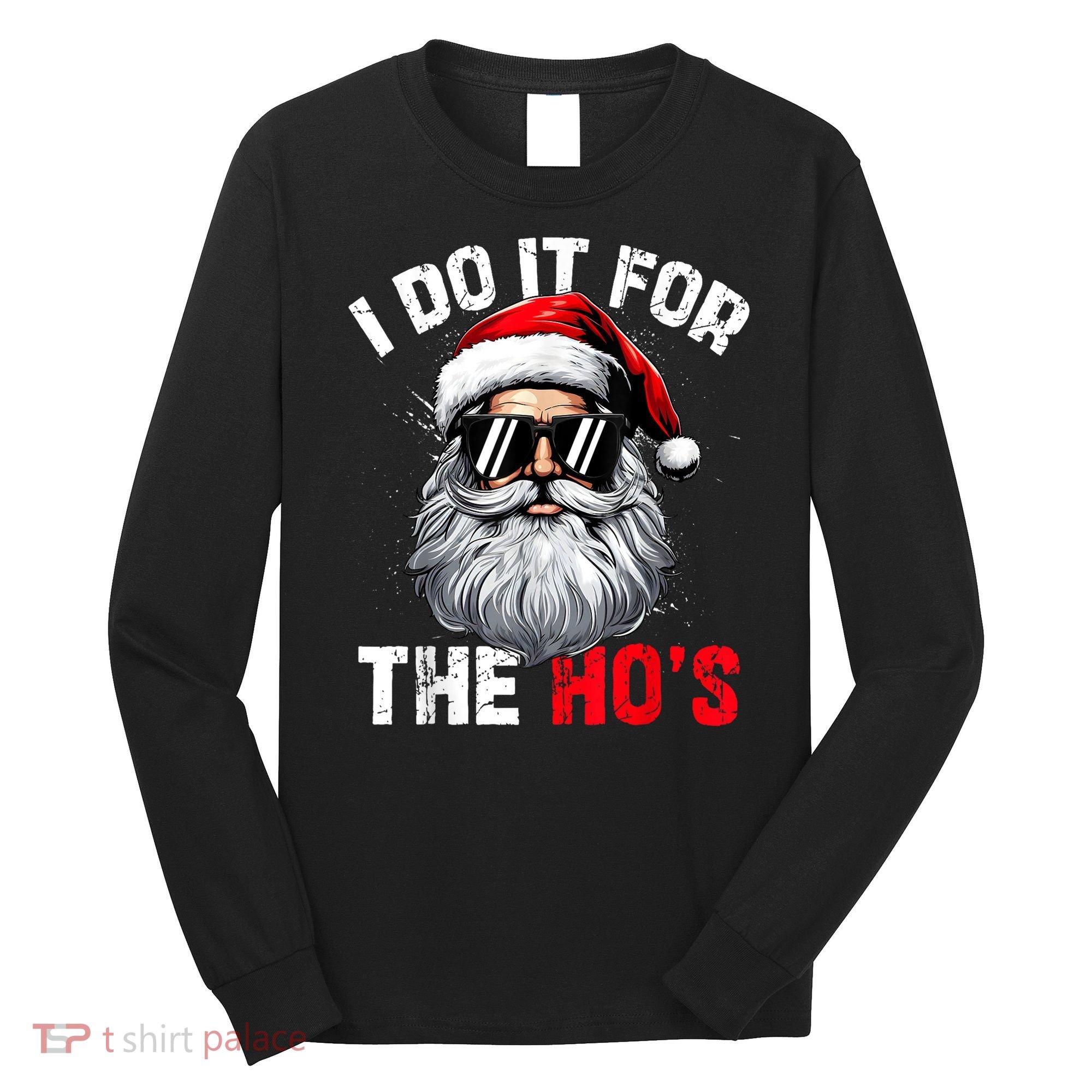 I Do It For The Hos Funny Inappropriate Christmas Santa Face Long Sleeve Shirt