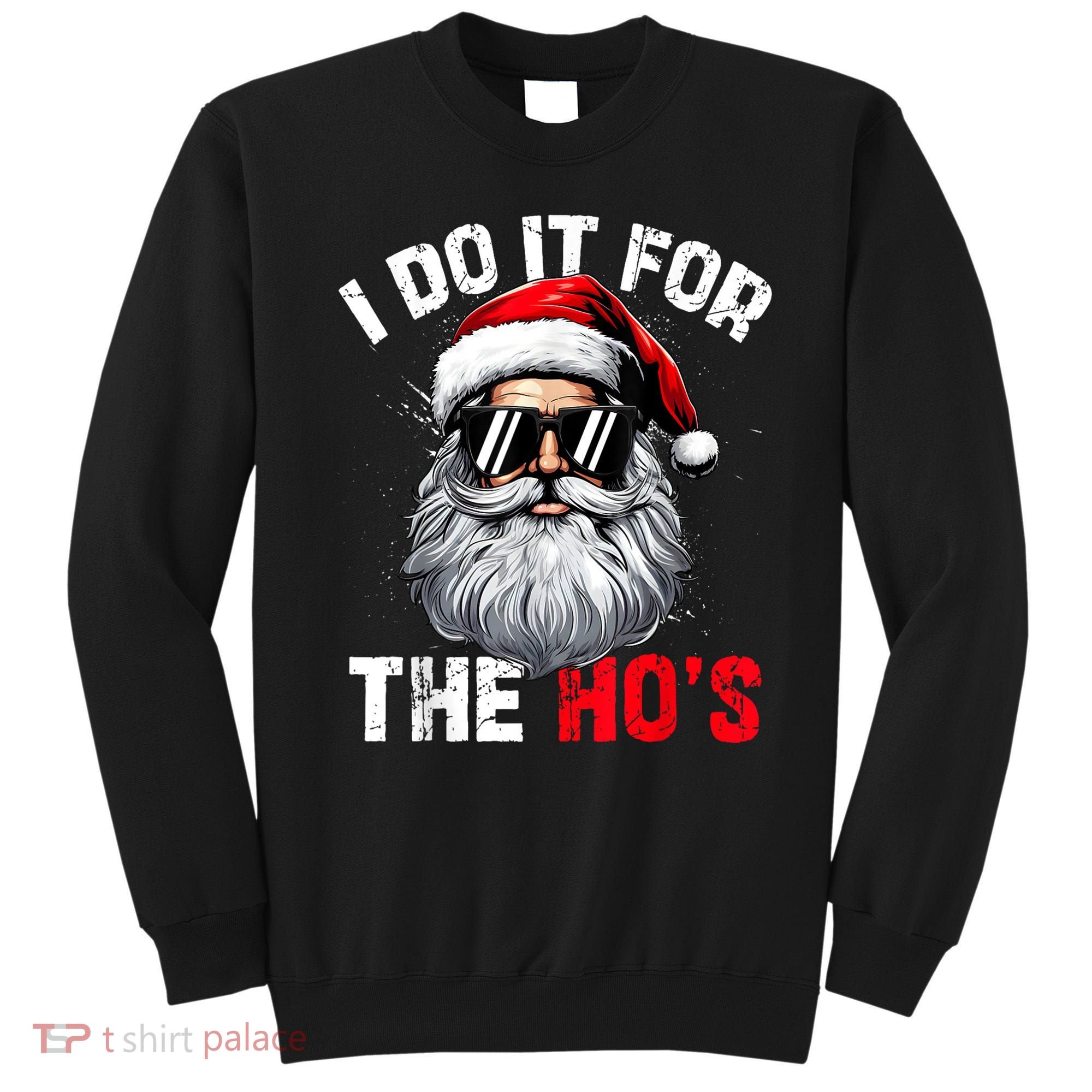 I Do It For The Hos Funny Inappropriate Christmas Santa Face Sweatshirt