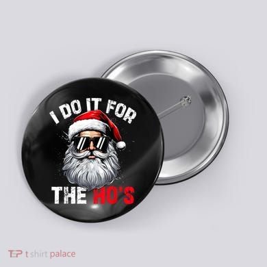 I Do It For The Hos Funny Inappropriate Christmas Santa Face Button