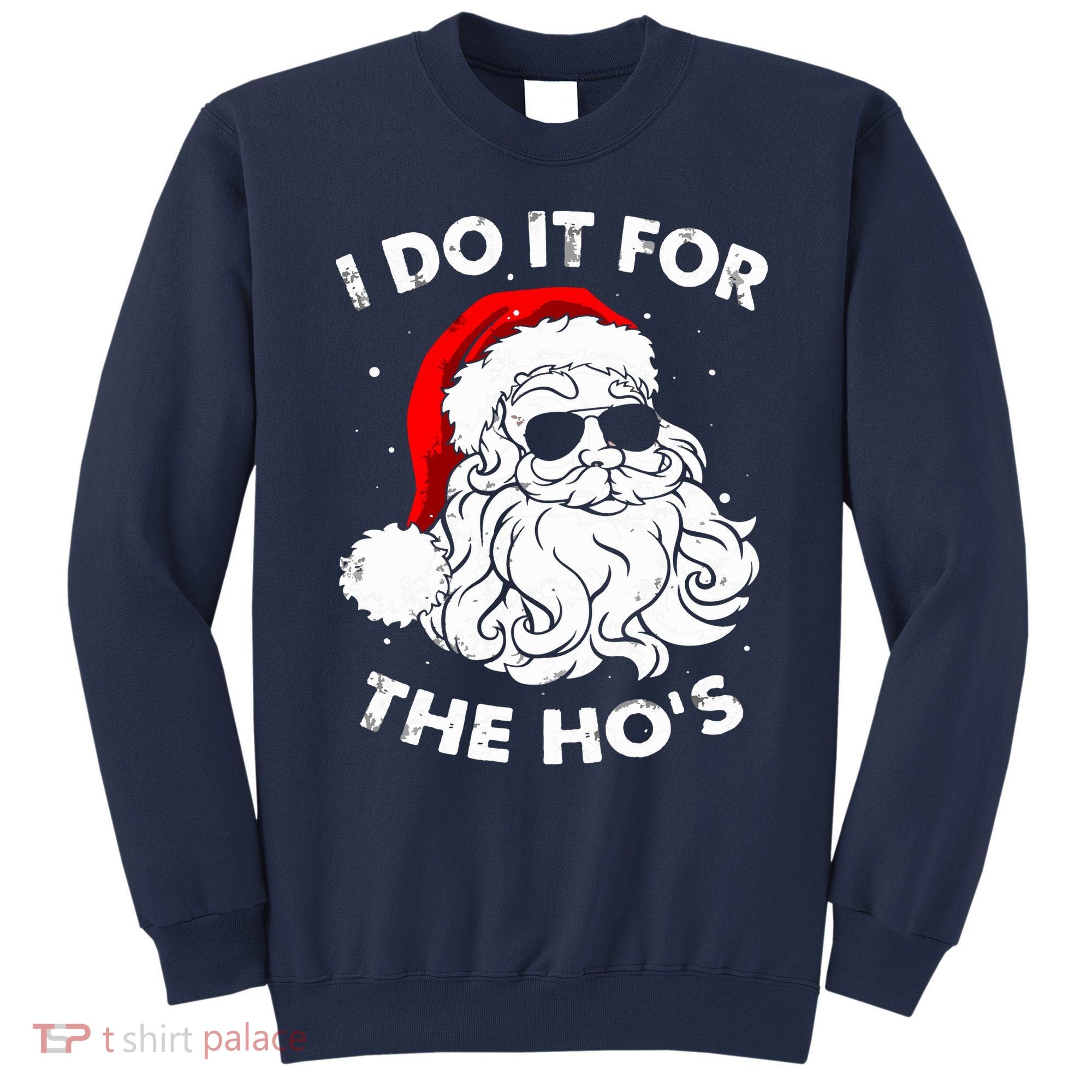 I Do It For The Hos Christmas Funny Sweatshirt