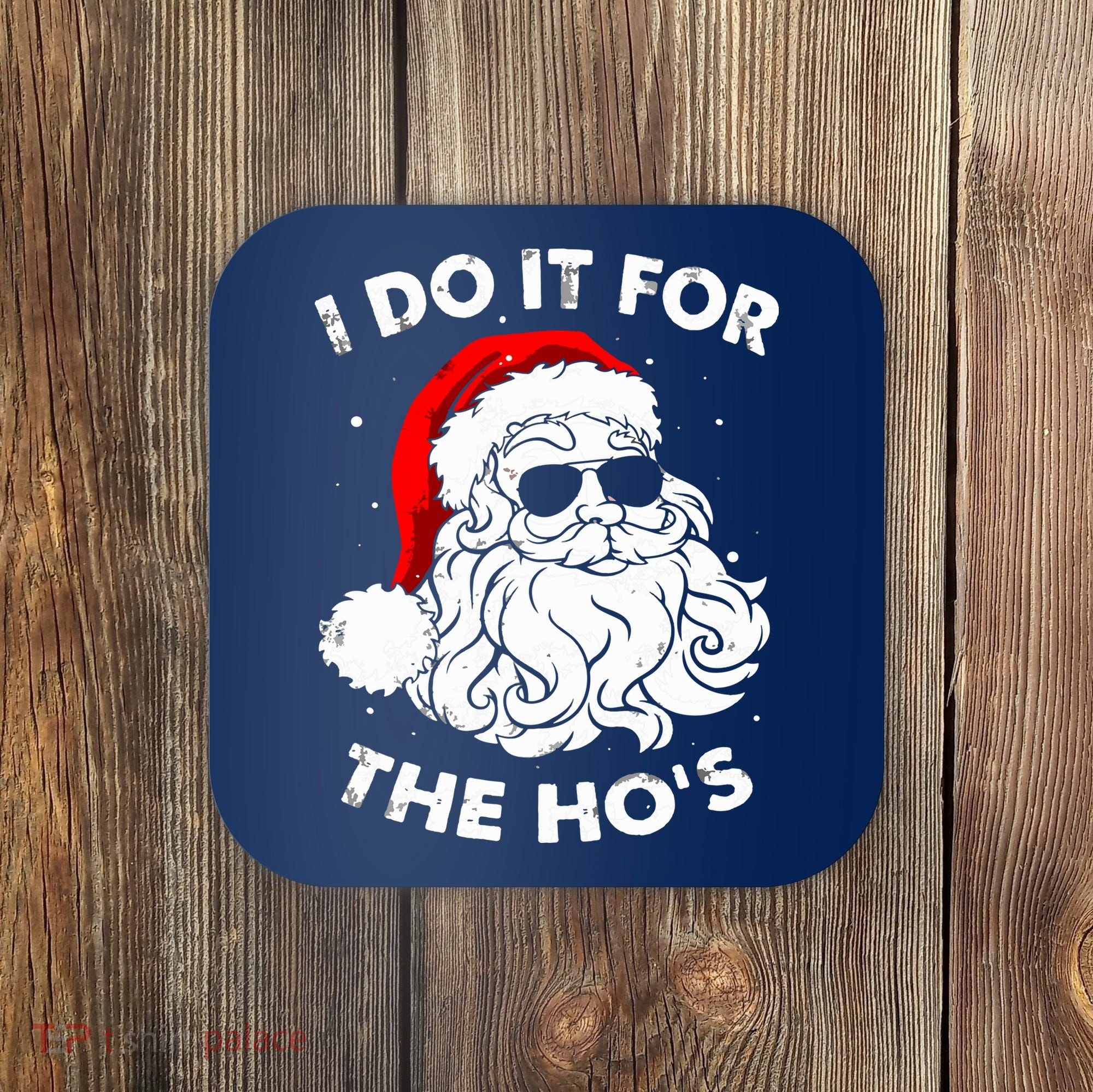 I Do It For The Hos Christmas Funny Coaster