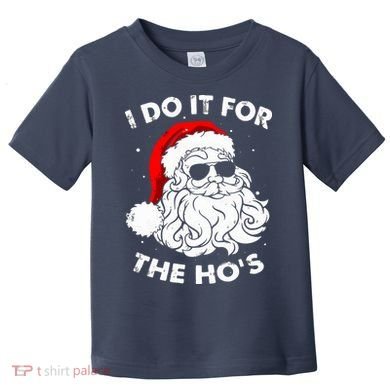 I Do It For The Hos Christmas Funny Toddler T-Shirt