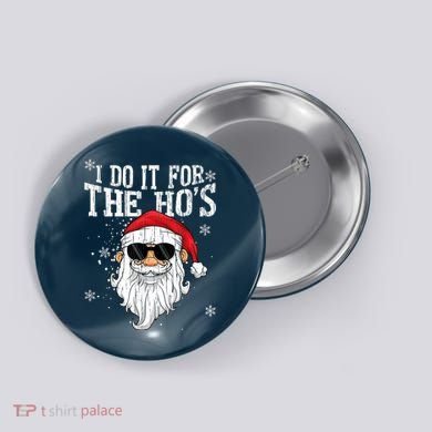 I Do It For The HOs Christmas Funny Christmas Button