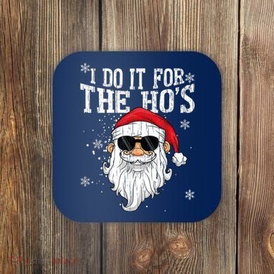 I Do It For The HOs Christmas Funny Christmas Coaster
