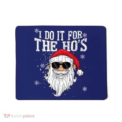 I Do It For The HOs Christmas Funny Christmas Mousepad