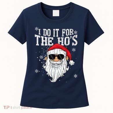 I Do It For The HOs Christmas Funny Christmas Women's T-Shirt