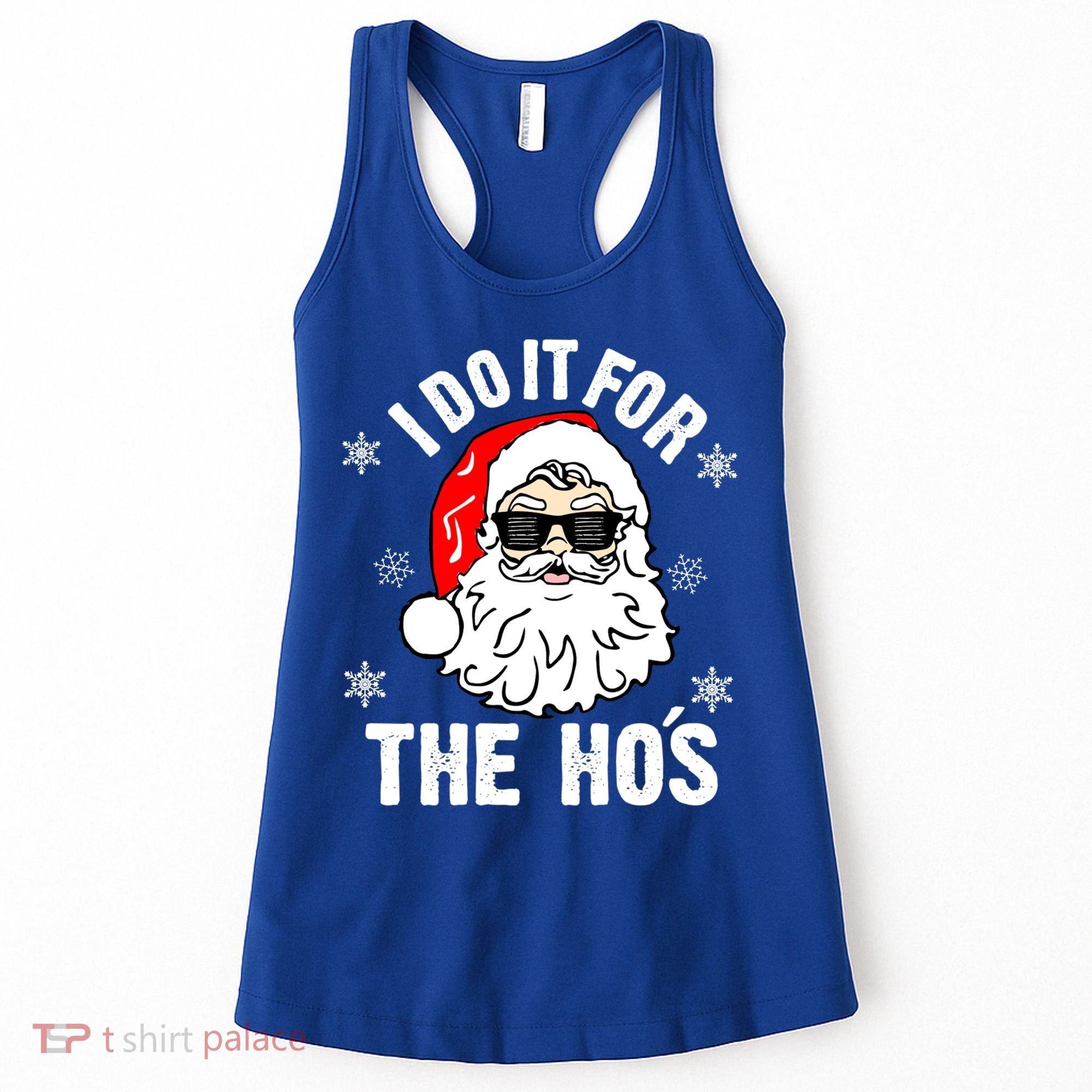 I Do It For The Hos Sweater Cute Gift Santa Do It For The Ho's Gift Cool Gift Women's Tank Top