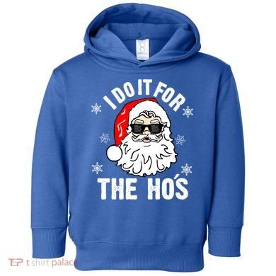 I Do It For The Hos Sweater Cute Gift Santa Do It For The Ho's Gift Cool Gift Toddler Hoodie