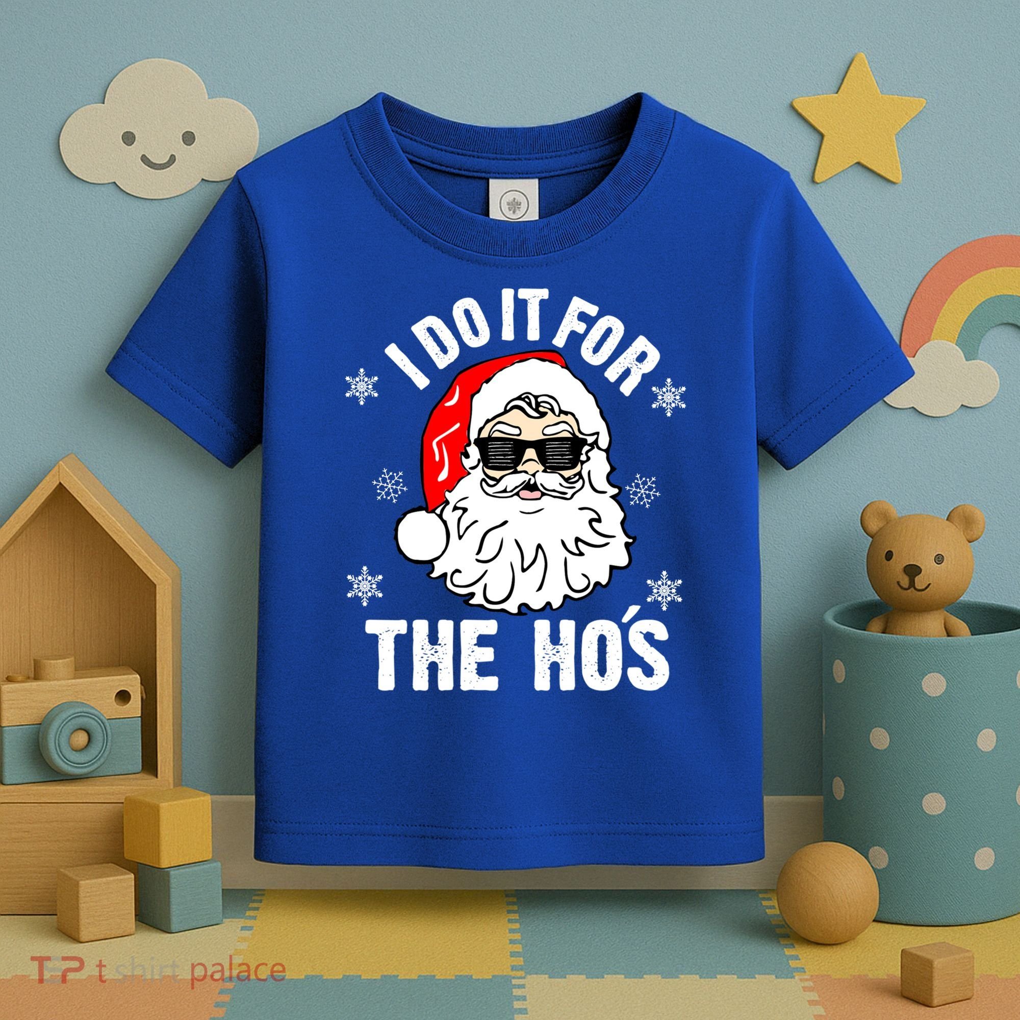 I Do It For The Hos Sweater Cute Gift Santa Do It For The Ho's Gift Cool Gift Toddler T-Shirt