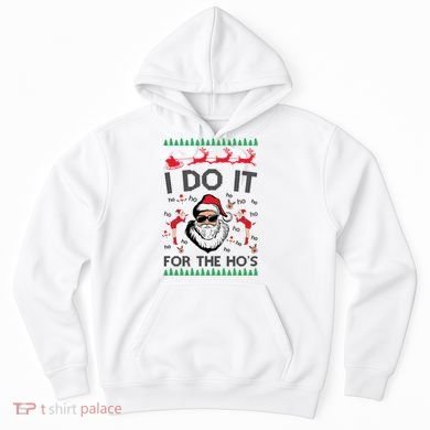 I Do It For The Hos Funny Santa Ugly Christmas Hoodie