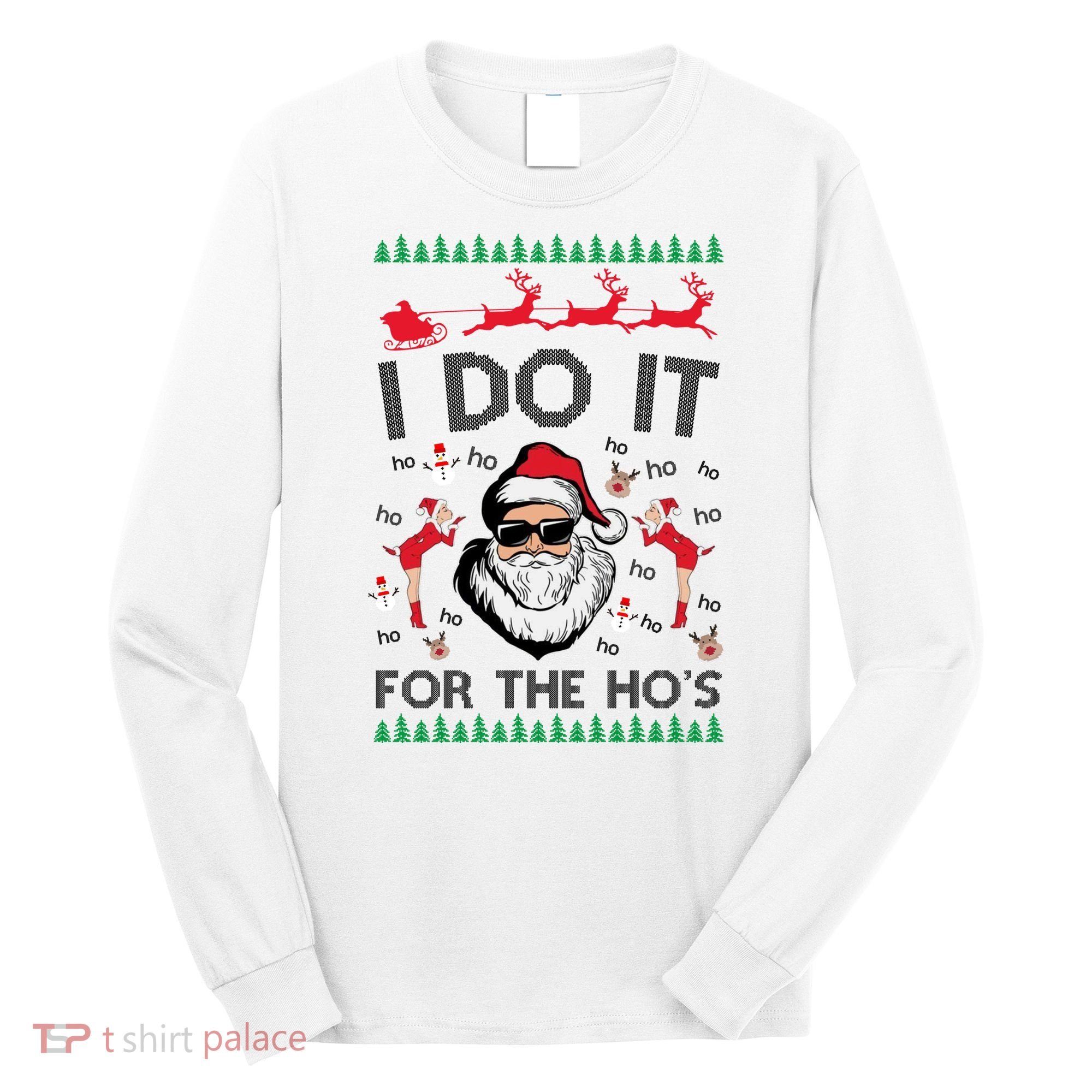 I Do It For The Hos Funny Santa Ugly Christmas Long Sleeve Shirt