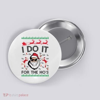 I Do It For The Hos Funny Santa Ugly Christmas Button