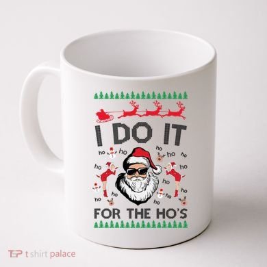 I Do It For The Hos Funny Santa Ugly Christmas Coffee Mug