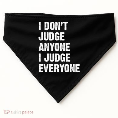 I Don't Judge Anyone I Judge Everyone USA-Made Doggie Bandana