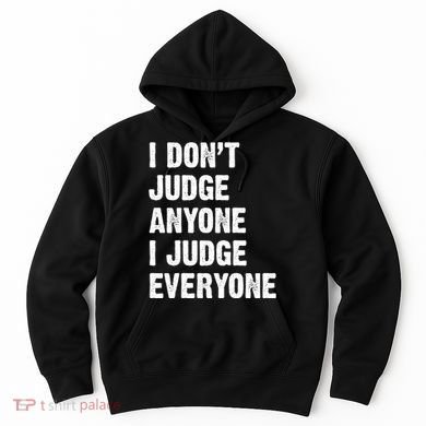 I Don't Judge Anyone I Judge Everyone Hoodie