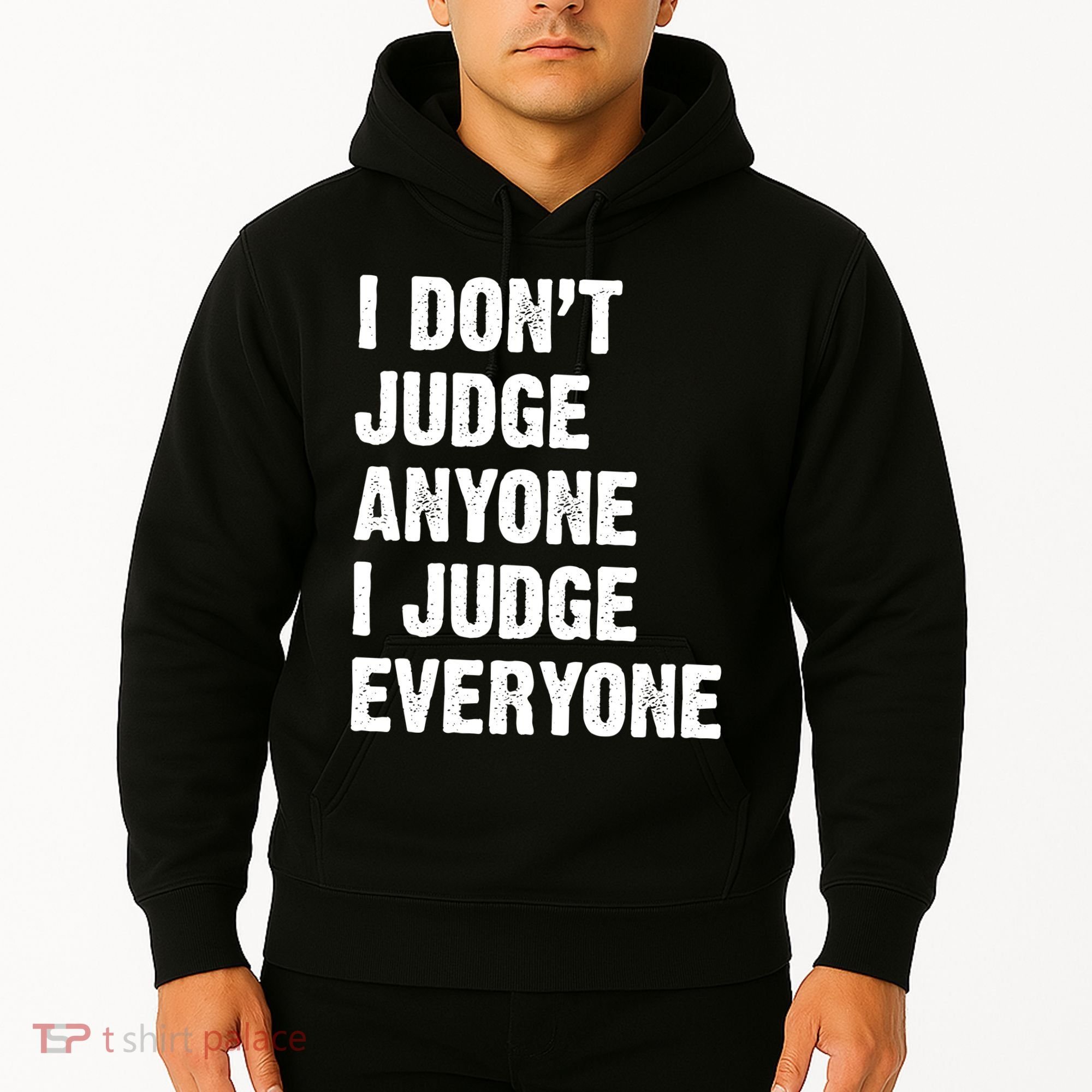 I Don't Judge Anyone I Judge Everyone Hoodie