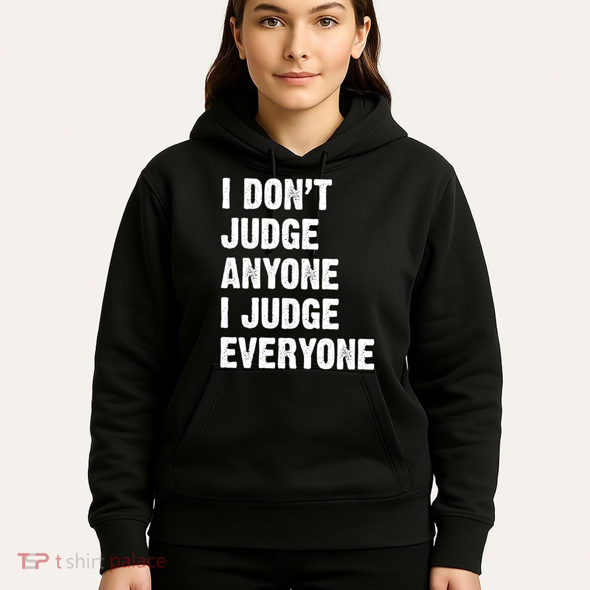 I Don't Judge Anyone I Judge Everyone Hoodie