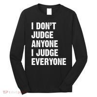 I Don't Judge Anyone I Judge Everyone Long Sleeve Shirt thumb 0