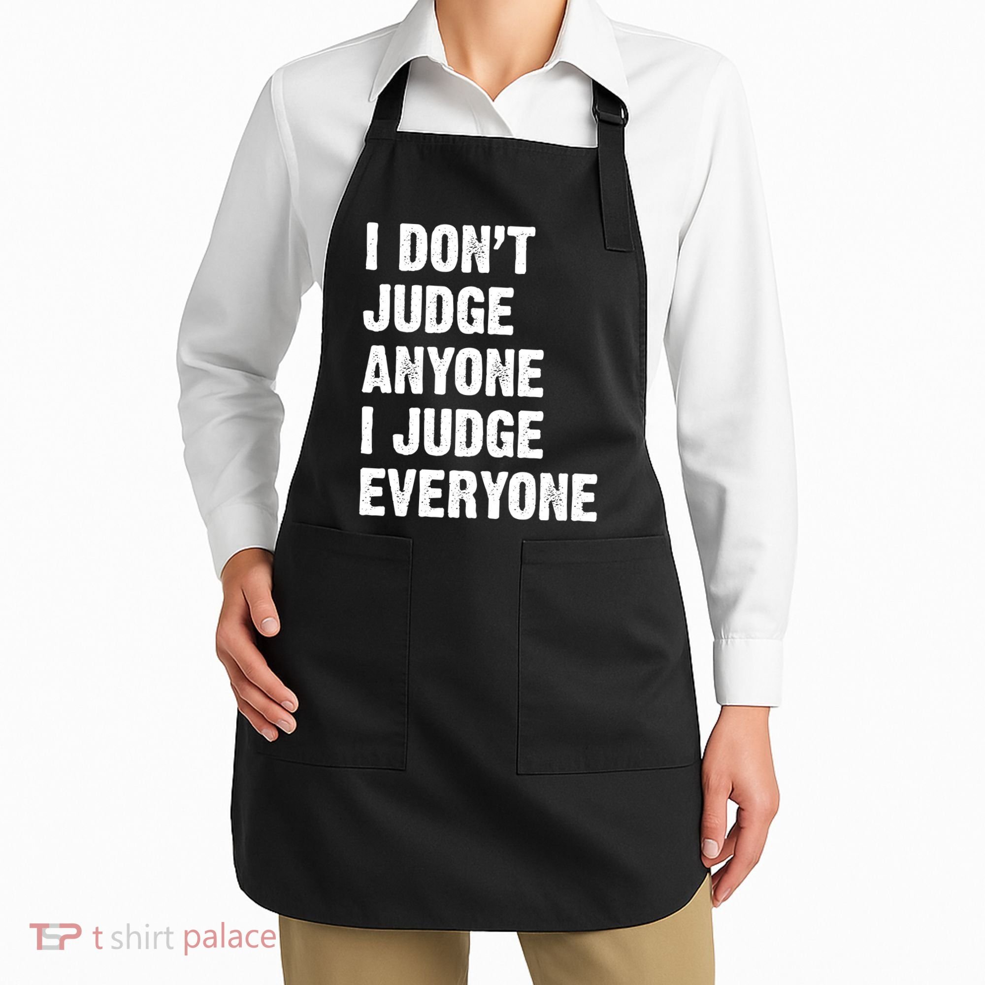 I Don't Judge Anyone I Judge Everyone Apron