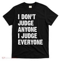 I Don't Judge Anyone I Judge Everyone T-Shirt thumb 0