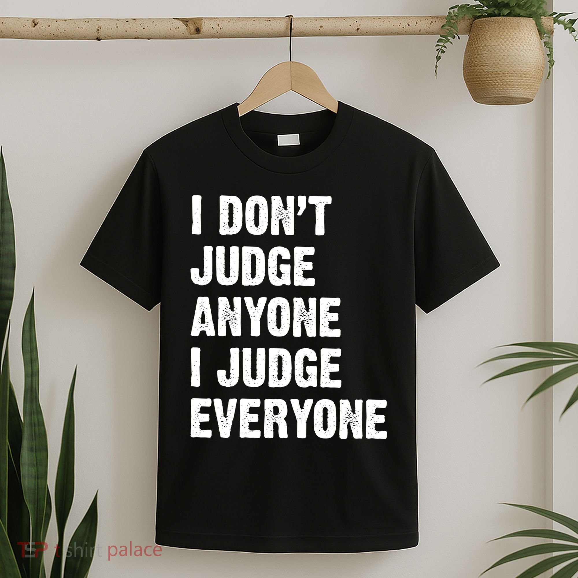 I Don't Judge Anyone I Judge Everyone T-Shirt