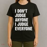 I Don't Judge Anyone I Judge Everyone T-Shirt thumb 4