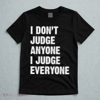 I Don't Judge Anyone I Judge Everyone T-Shirt thumb 5