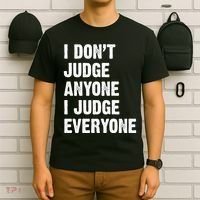 I Don't Judge Anyone I Judge Everyone T-Shirt thumb 6