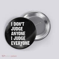 I Don't Judge Anyone I Judge Everyone Button thumb 0