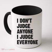 I Don't Judge Anyone I Judge Everyone Coffee Mug thumb 0