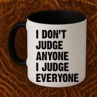 I Don't Judge Anyone I Judge Everyone Coffee Mug thumb 2