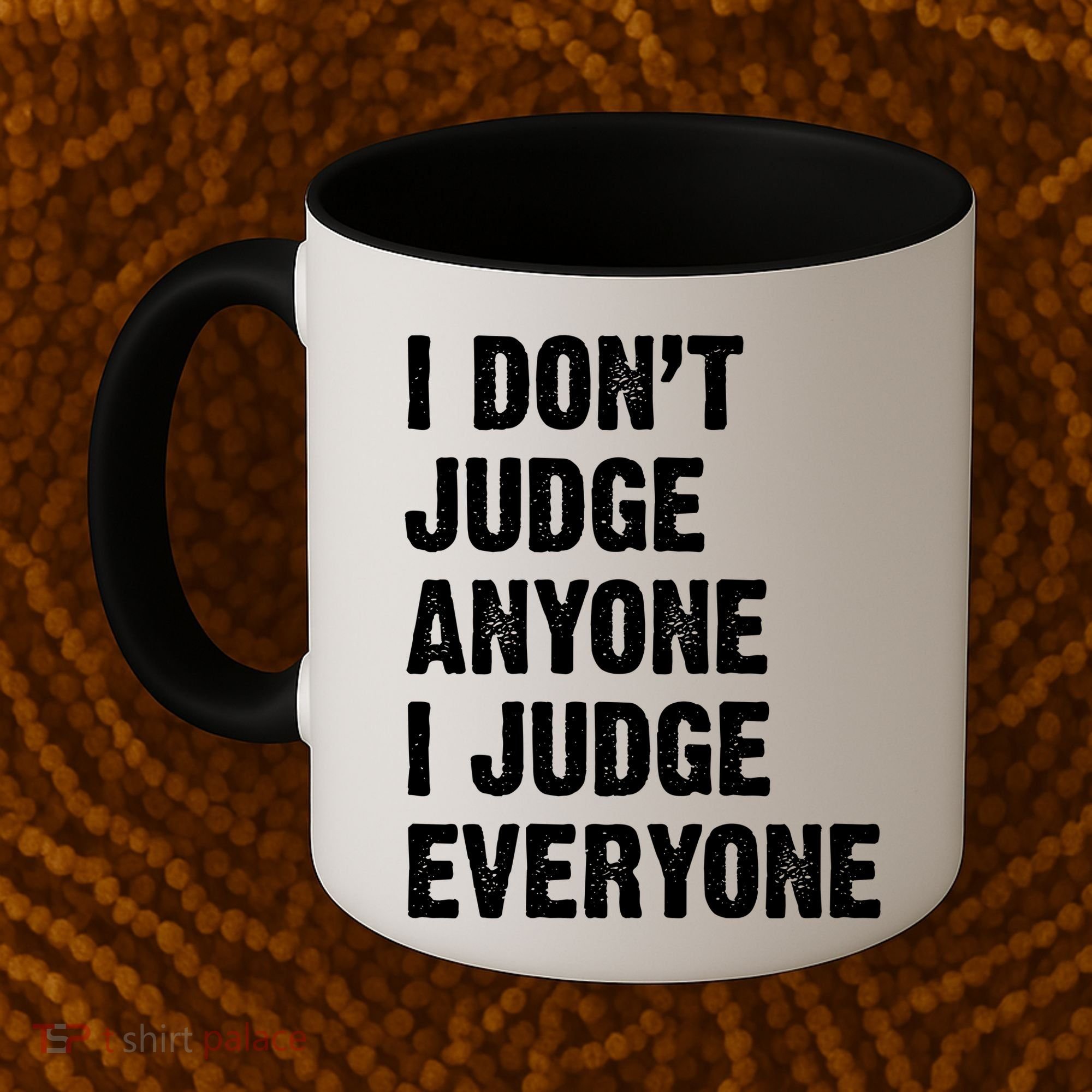 I Don't Judge Anyone I Judge Everyone Coffee Mug