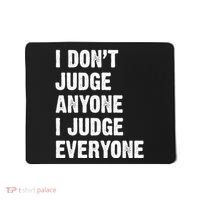 I Don't Judge Anyone I Judge Everyone Mousepad thumb 0