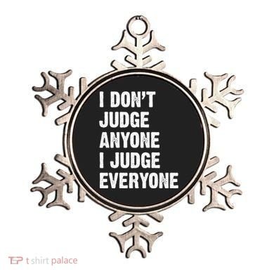 I Don't Judge Anyone I Judge Everyone Ornament