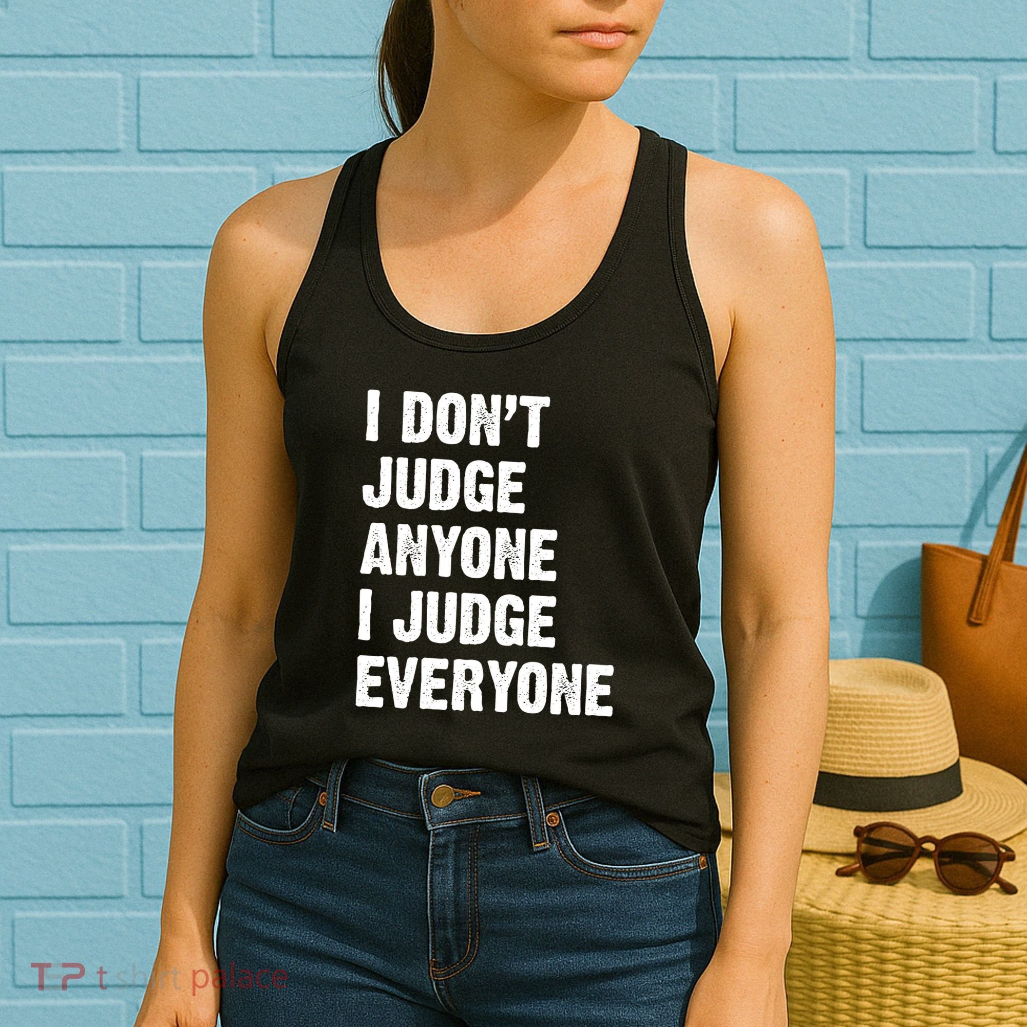 I Don't Judge Anyone I Judge Everyone Women's Tank Top