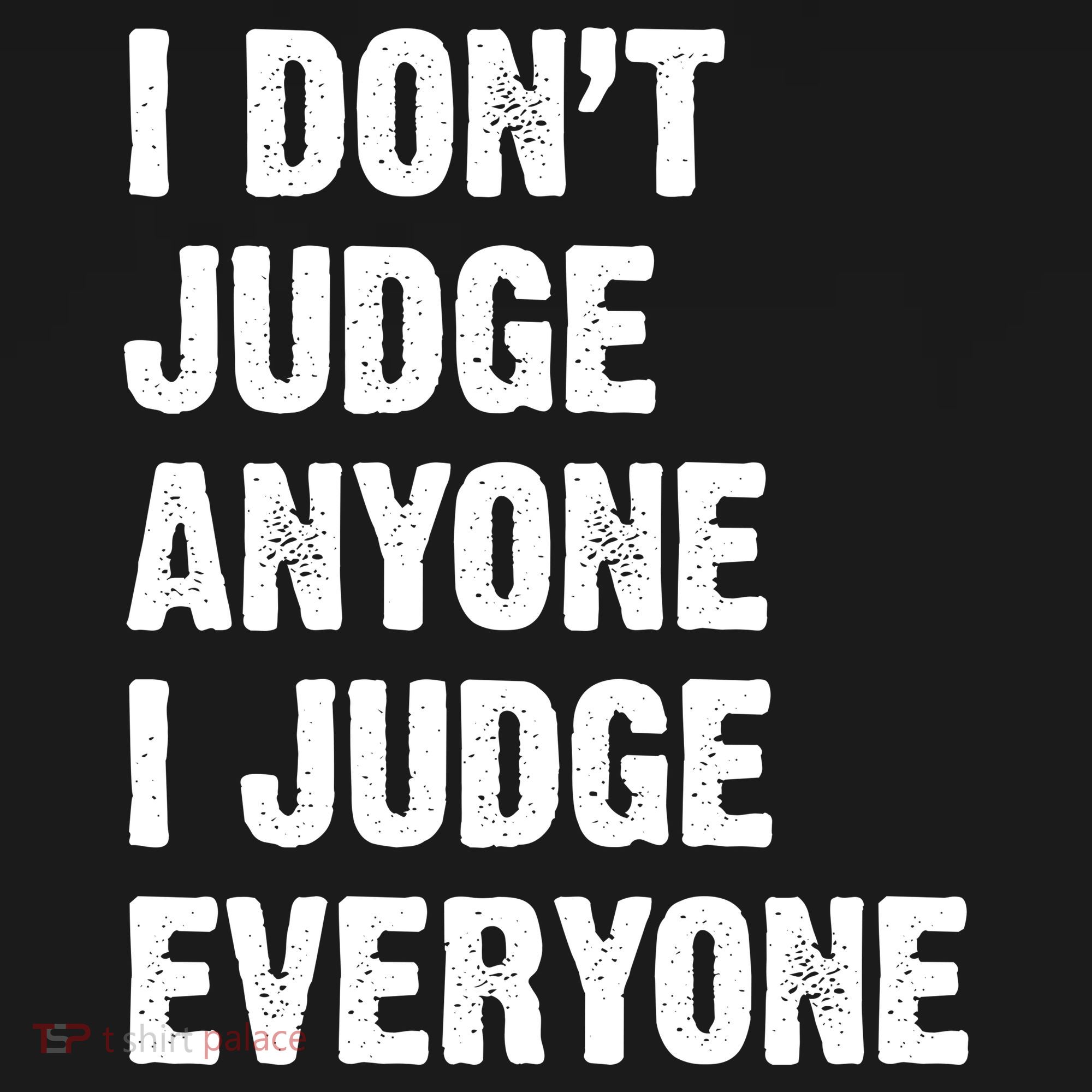 I Don't Judge Anyone I Judge Everyone Women's Tank Top